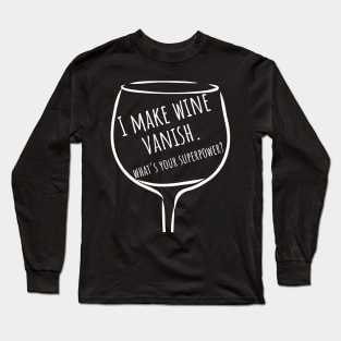 I Make Wine Vanish. What's Your Superpower? Funny Wine Lover Saying. Long Sleeve T-Shirt